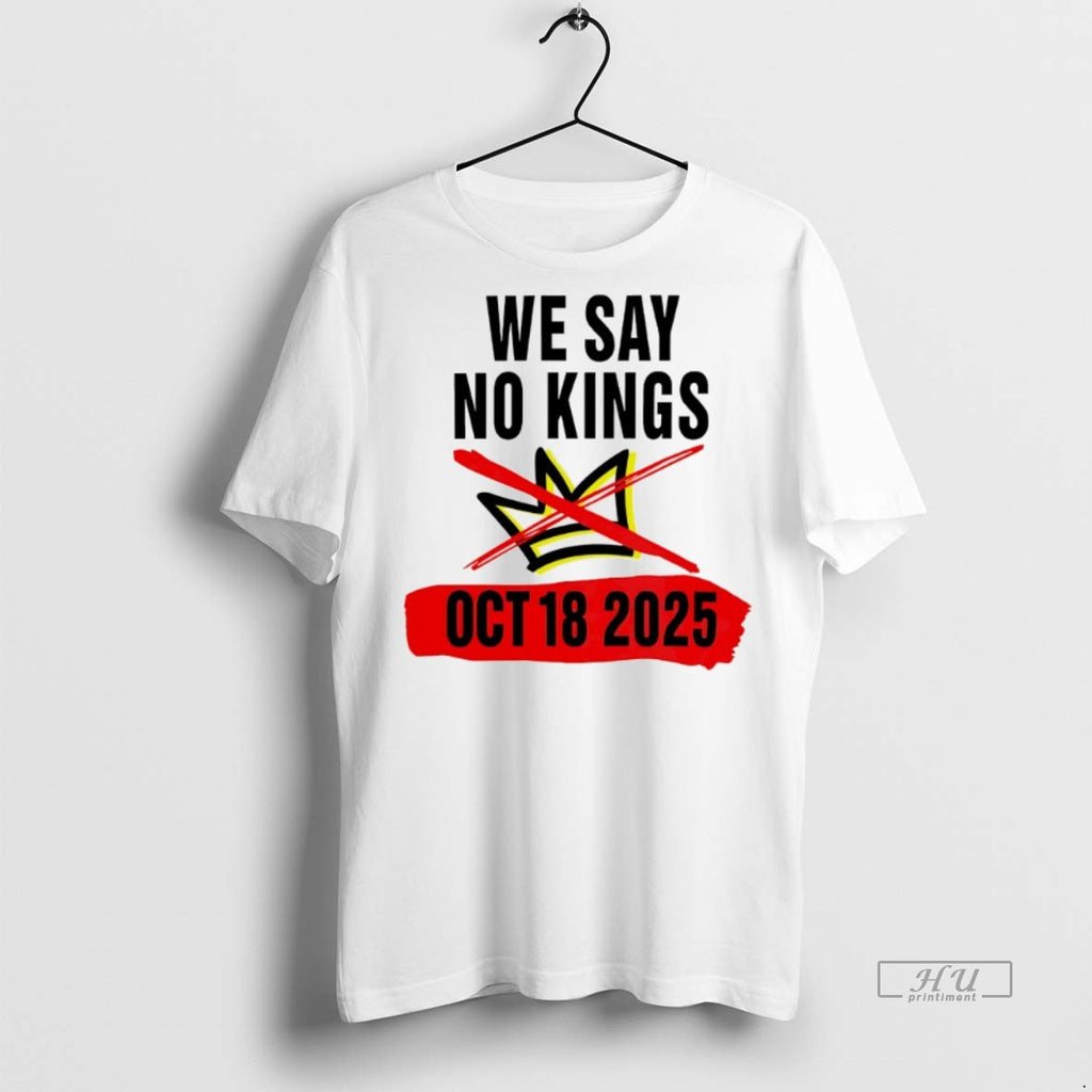 Viral We Say No Kings Day October 18 2025 Tee Shirt Sweater