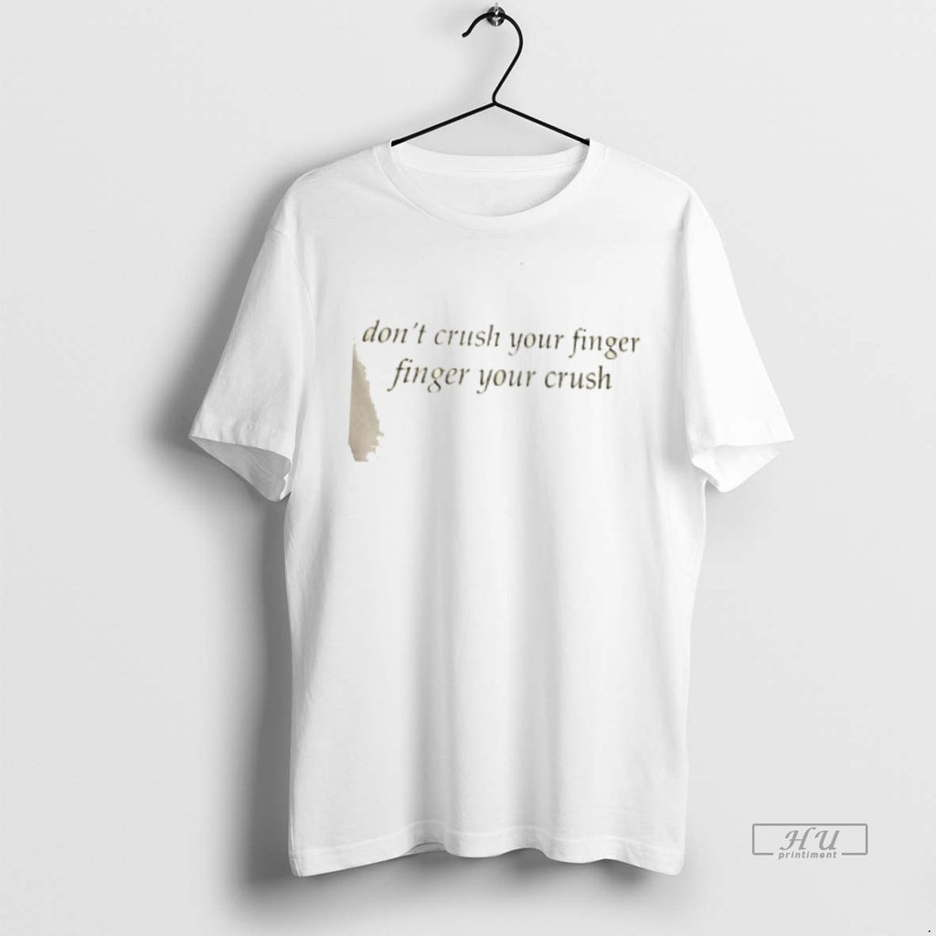 Viral Weekday Dont Crush Your Finger Finger Your Crush Tee Shirt Sweater