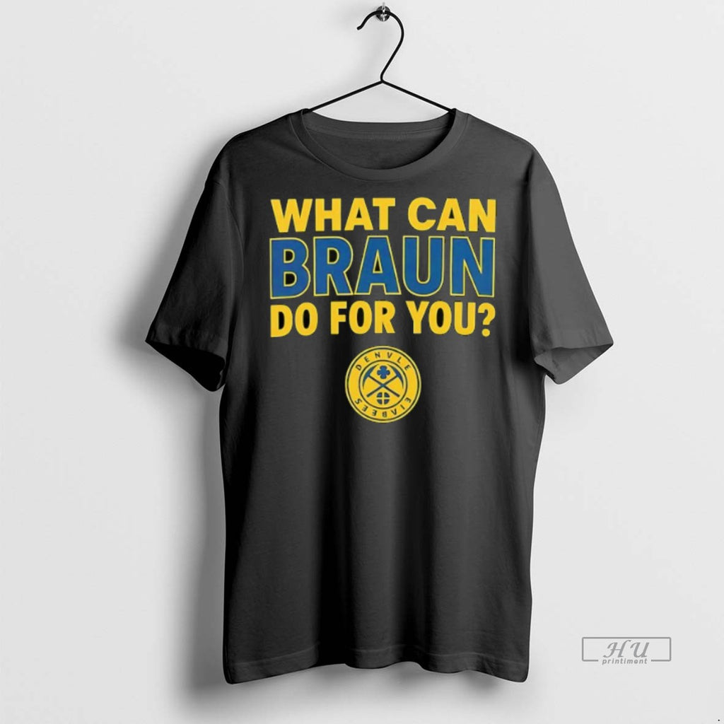 Viral What Can Braun Do For You Denver Nuggets Logo Tee Shirt Sweater