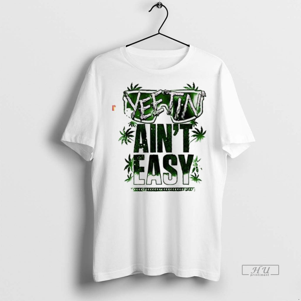 Viral Yeetin Aint Easy Tee Shirt Sweater
