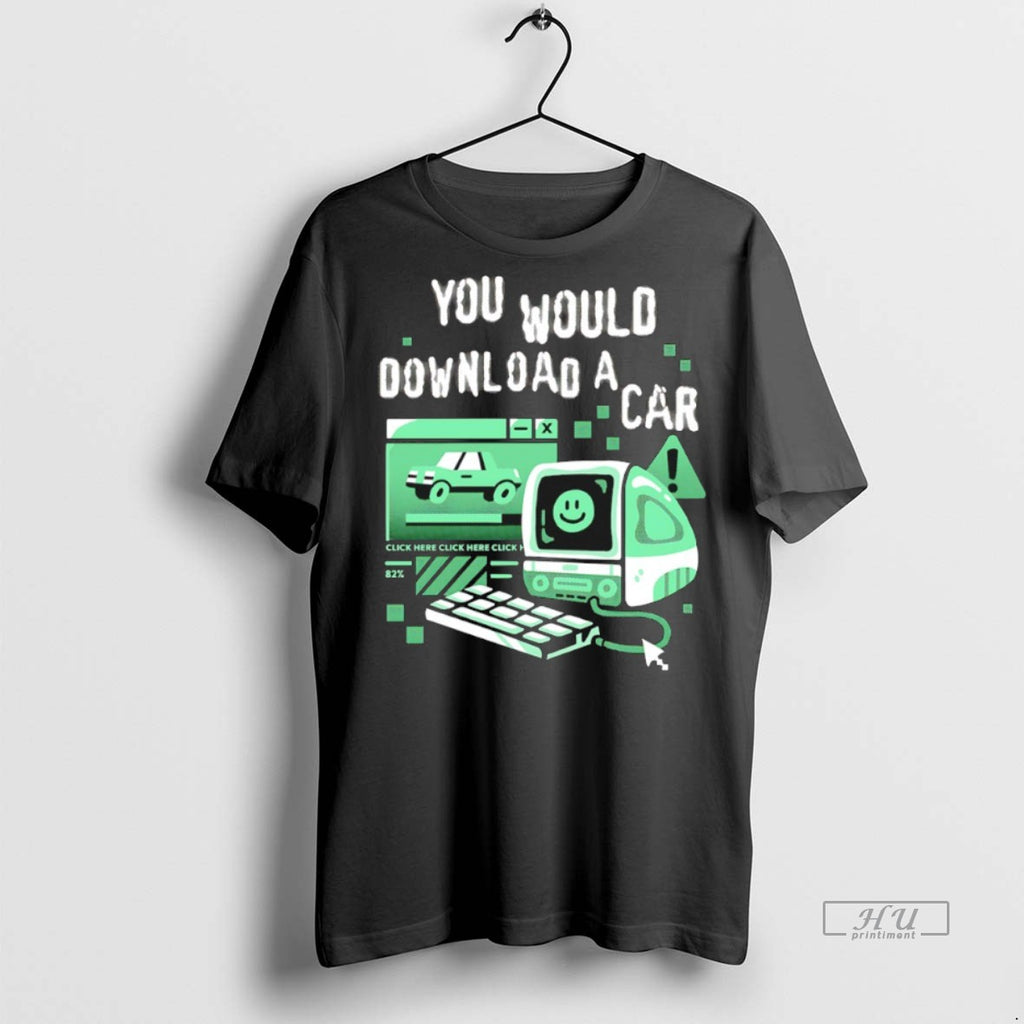 Viral You Would Download A Car Tee Shirt Sweater