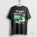Viral You Would Download A Car Computer Tee Shirt Sweater