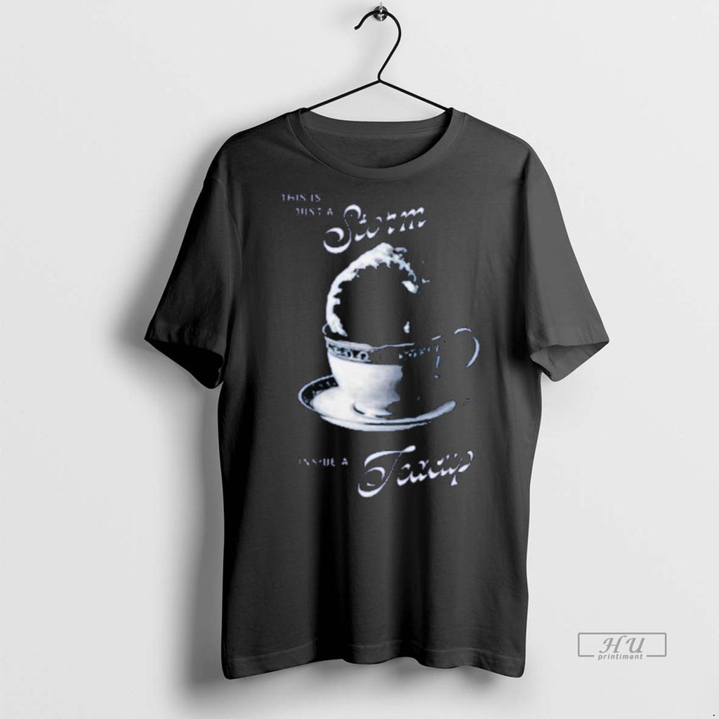Viral This Is Just A Storm Inside A Teacup Tee Shirt Sweater