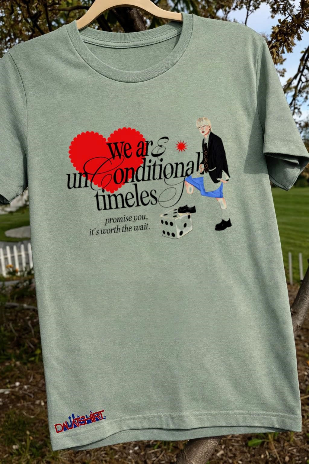 We Are Unconditionally Timeless Promise You Worth Wait Heart shirt shirt