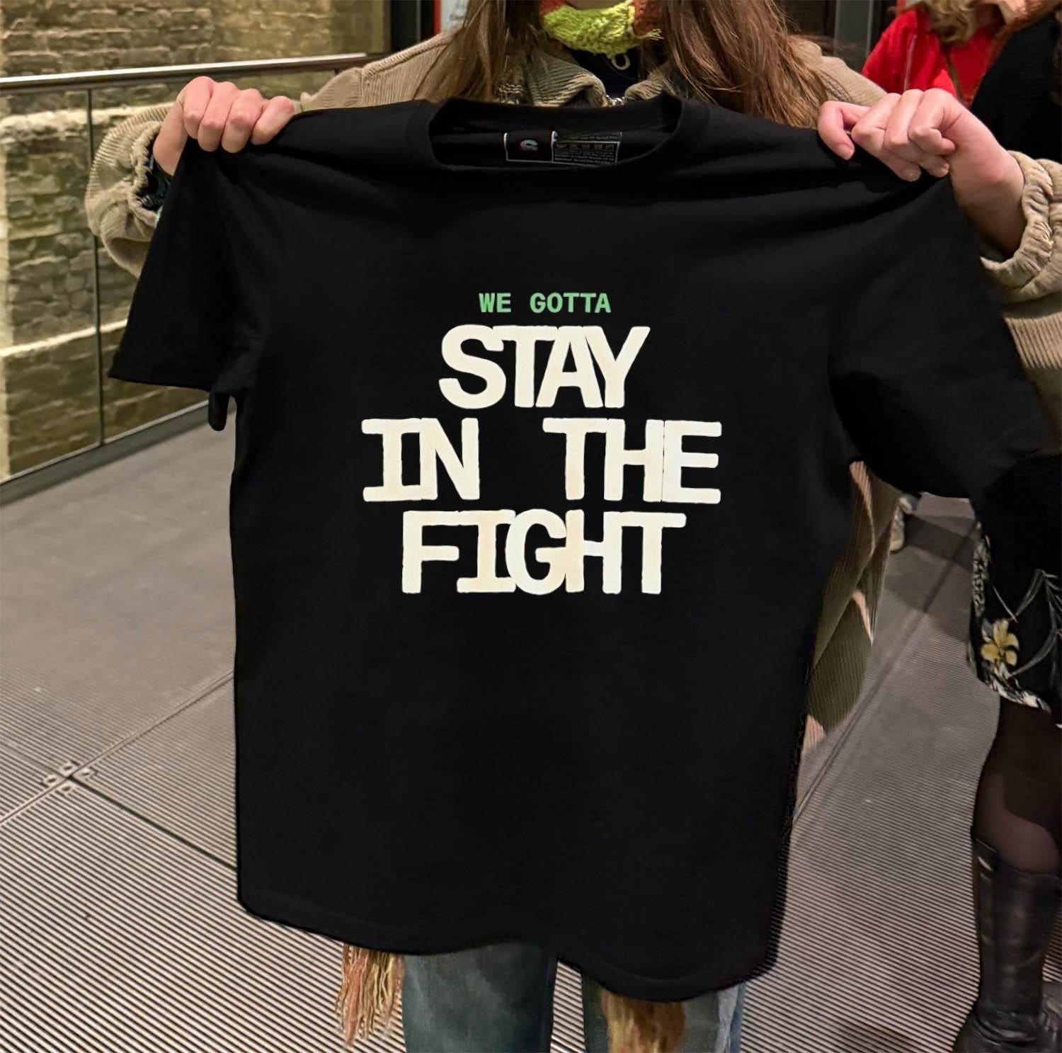 We Gotta Stay in the Fight White Block Lettering shirt