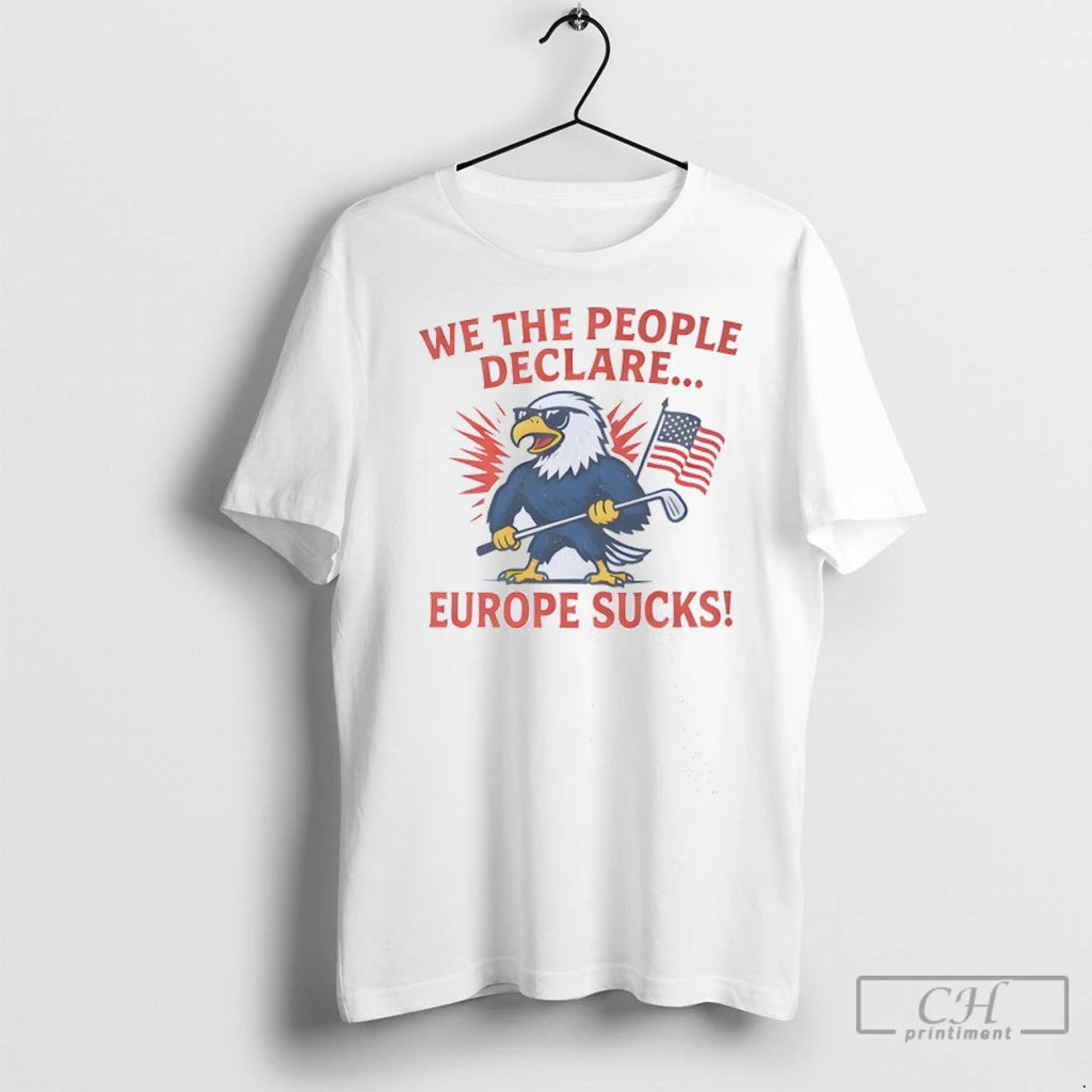 We The People Declare Europe Sucks Us Flag T Shirts