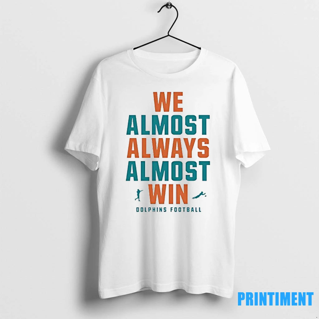 We Almost Always Almost Win Miami Dolphins Football Tshirts Sweater