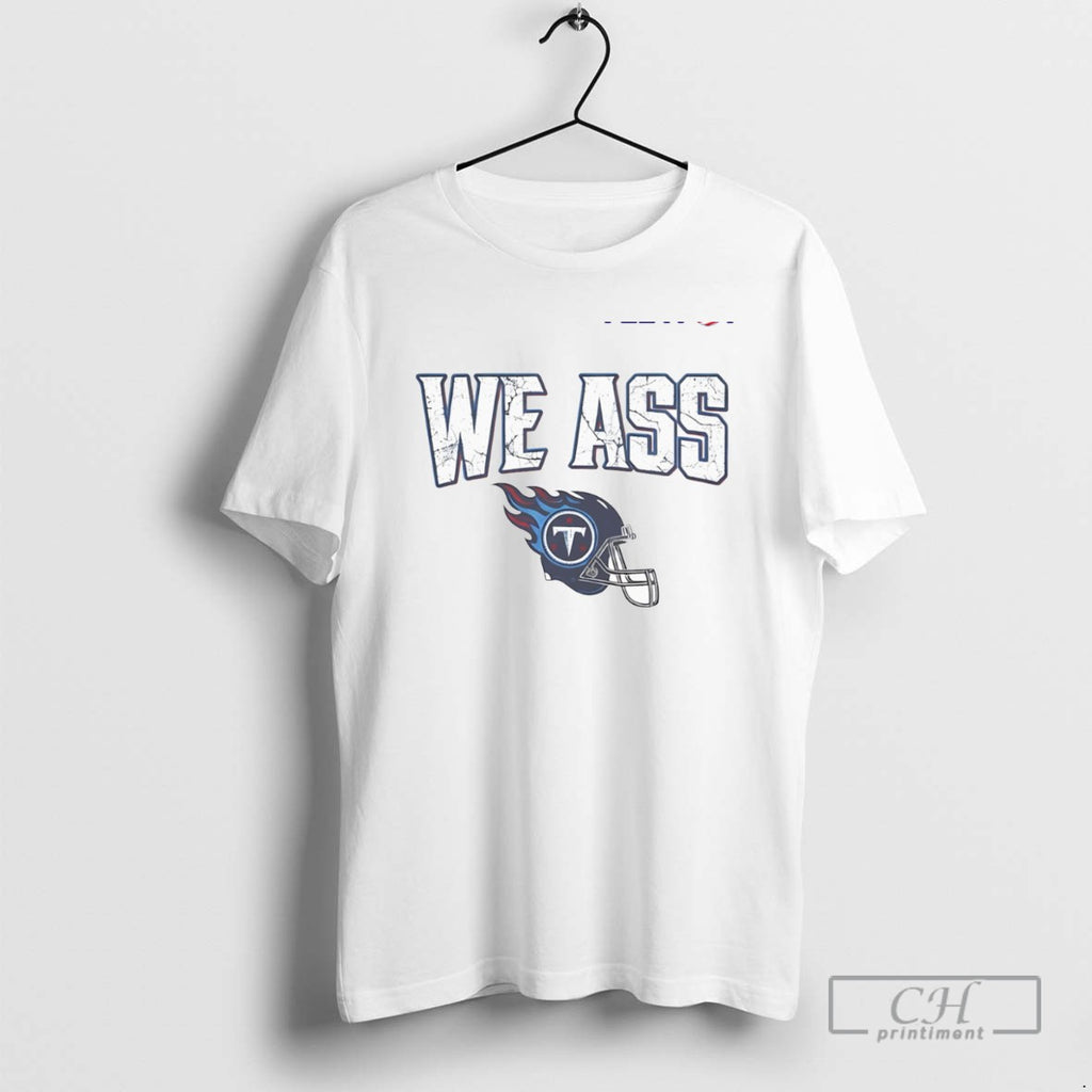 We Ass Tennessee Titans Football Helmet T Shirts