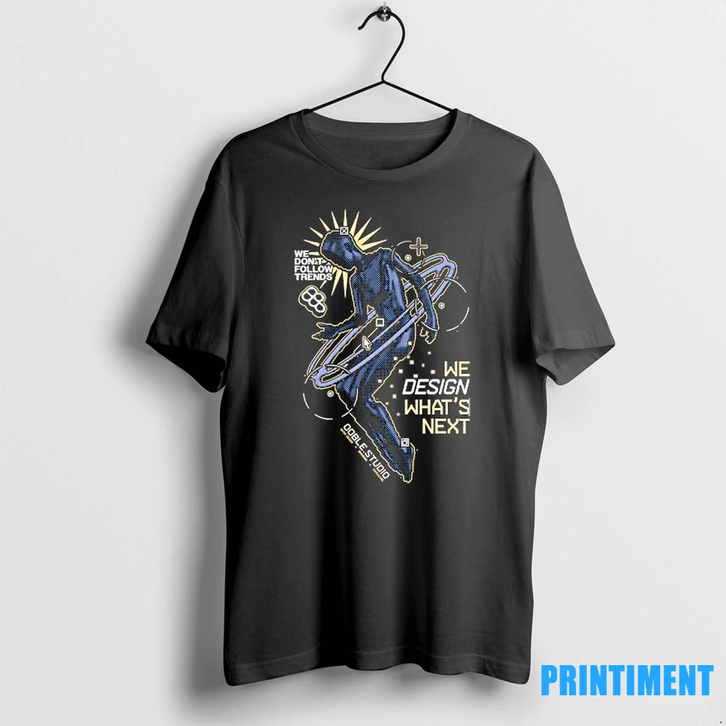 We Dont Follow Trends We Design Whats Next Tshirts Sweater
