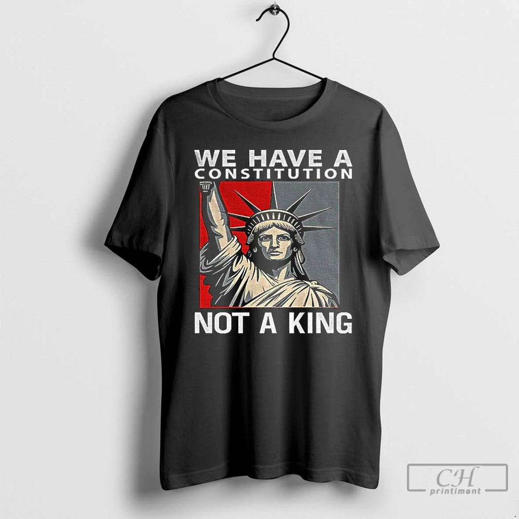 We Have A Constitution Not A King Anti Trump T Shirts