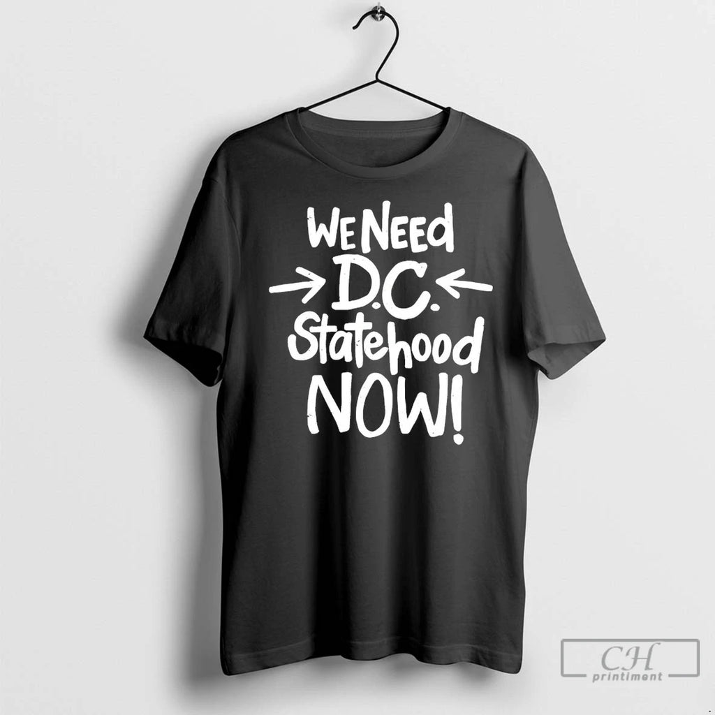We Need Dc Statehood Now T Shirts