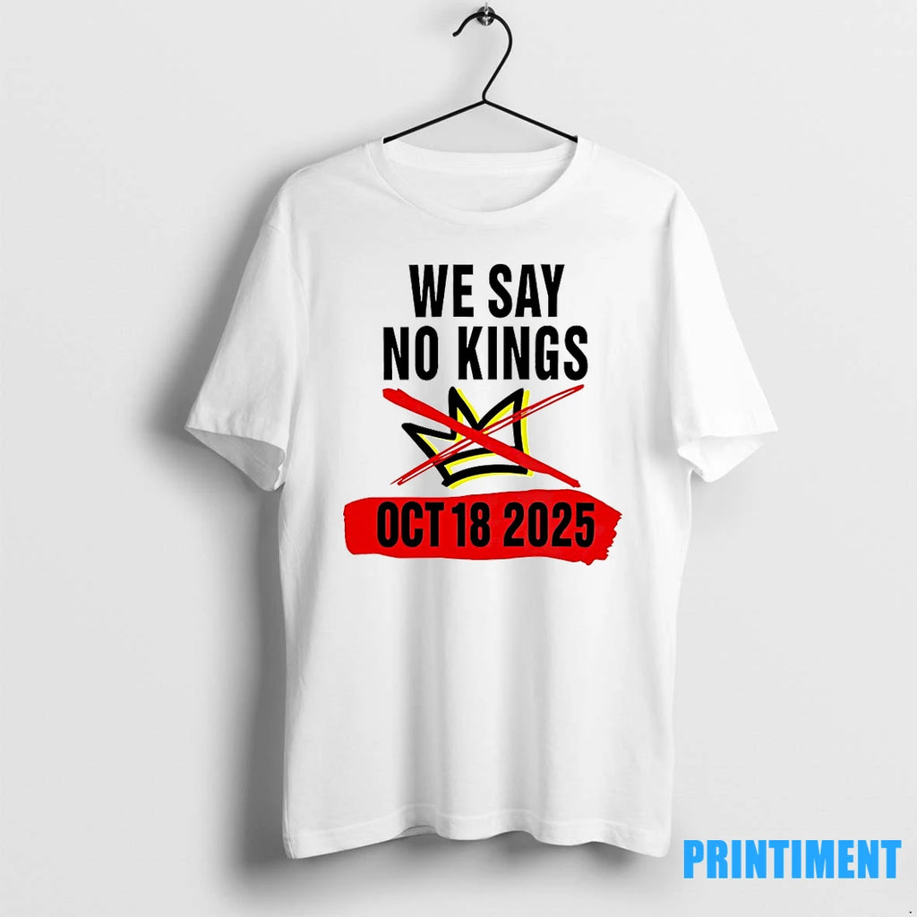 We Say No Kings Day October 18 2025 Tshirts Sweater