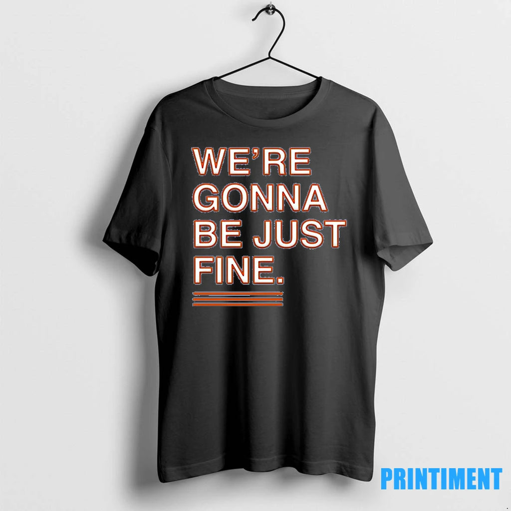 Were Gonna Be Just Fine Tshirts Sweater
