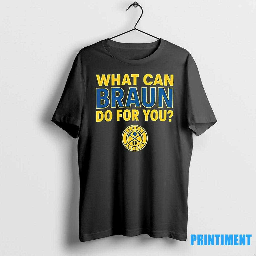 What Can Braun Do For You Denver Nuggets Logo Tshirts Sweater