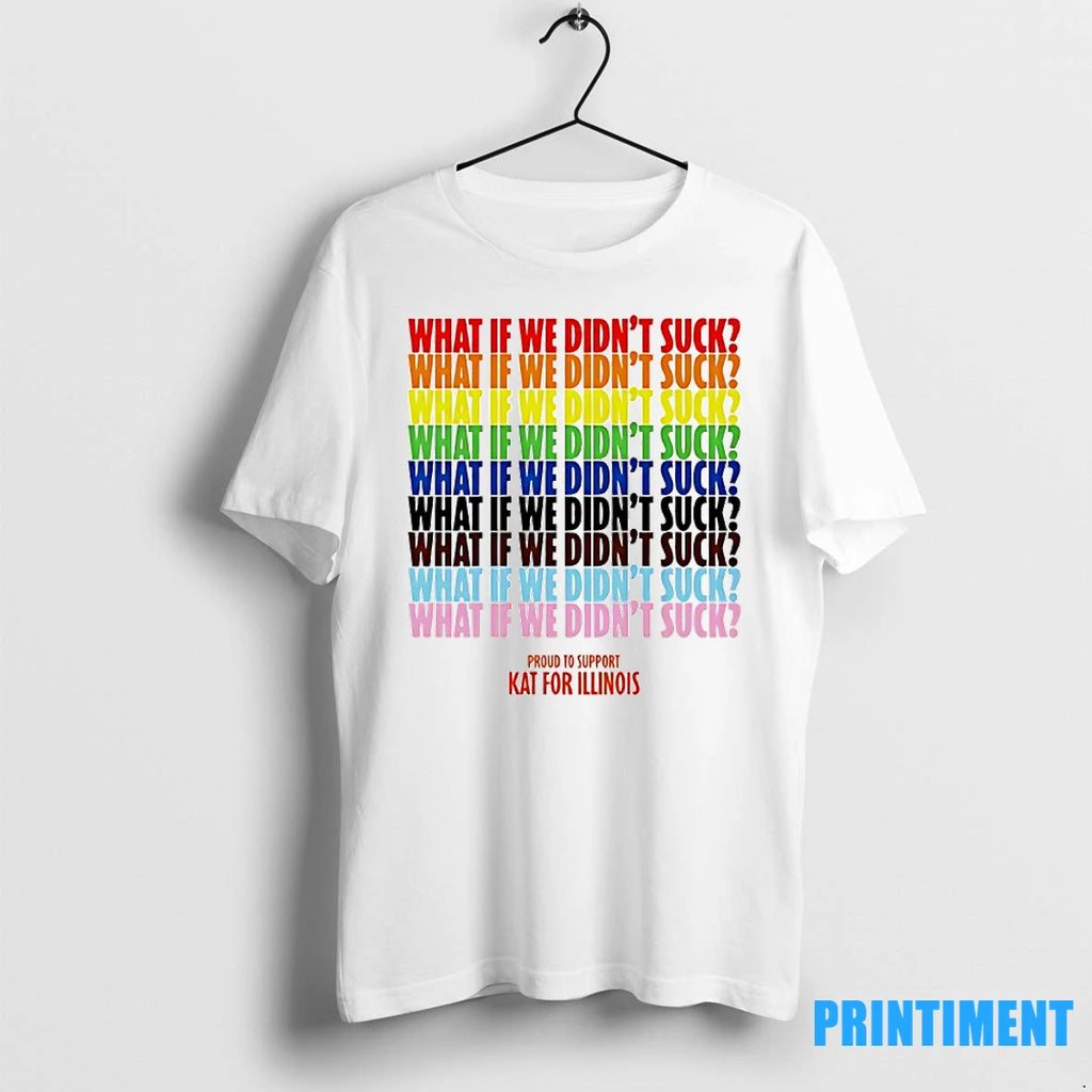 What If We Didnt Suck Proud To Support Kat For Illinois Tshirts Sweater
