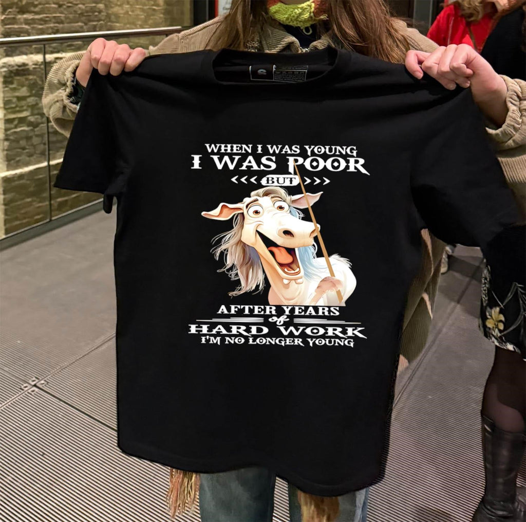 When I Was Young I Was Poor Hard Work Horse shirt