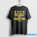 When I Woke Up This Morning I Was A Champion Dr Rassie Tshirts Sweater