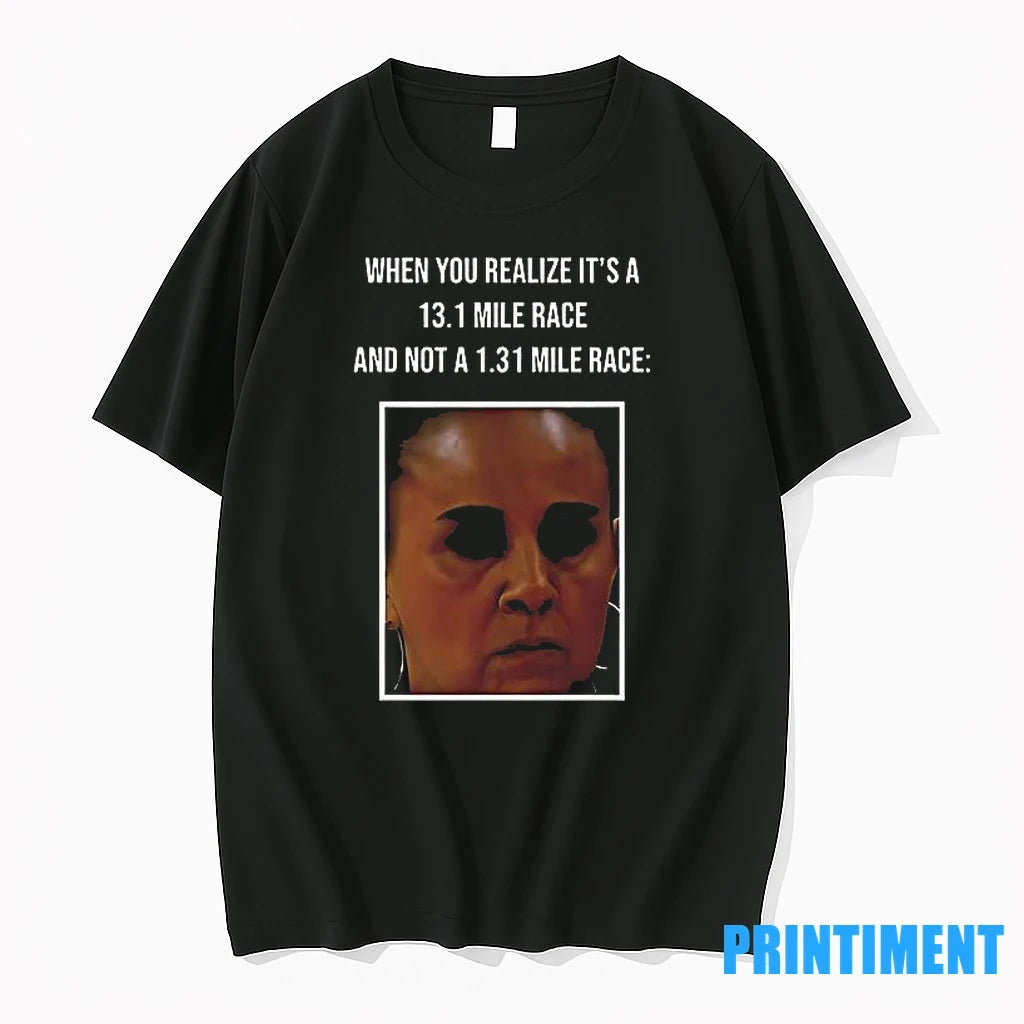 When You Realize Its A 13 1 Mile Race Tshirts Sweater