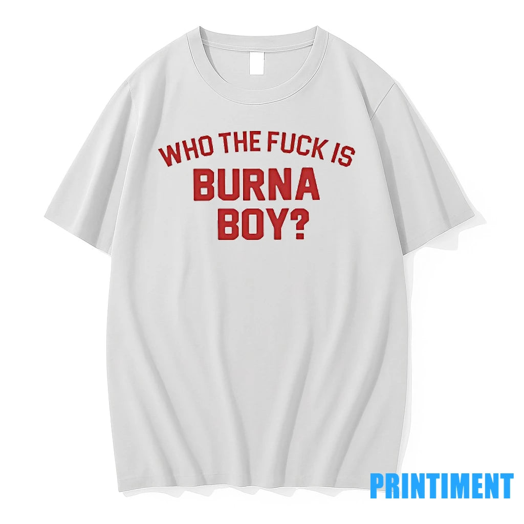 Who The Fck Is Burna Boy Tshirts Sweater