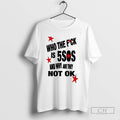 Who The Fuck Is 5sos And Why Are They Not Ok T Shirts