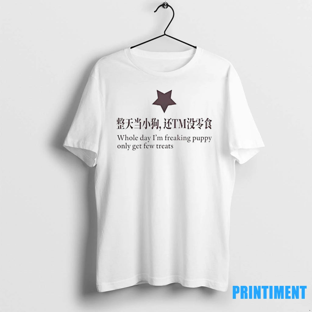Whole Day Im Freaking Puppy Only Get Few Treats Tshirts Sweater