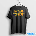 Why Are You Here Text Simple Tshirts Sweater