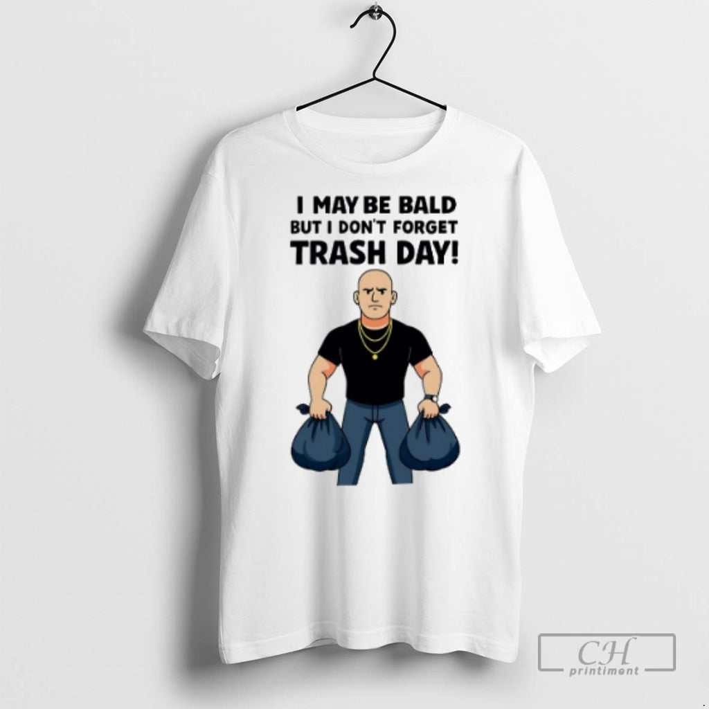 Will Compton I May Be Bald But I Dont Forget Trash Day T Shirts