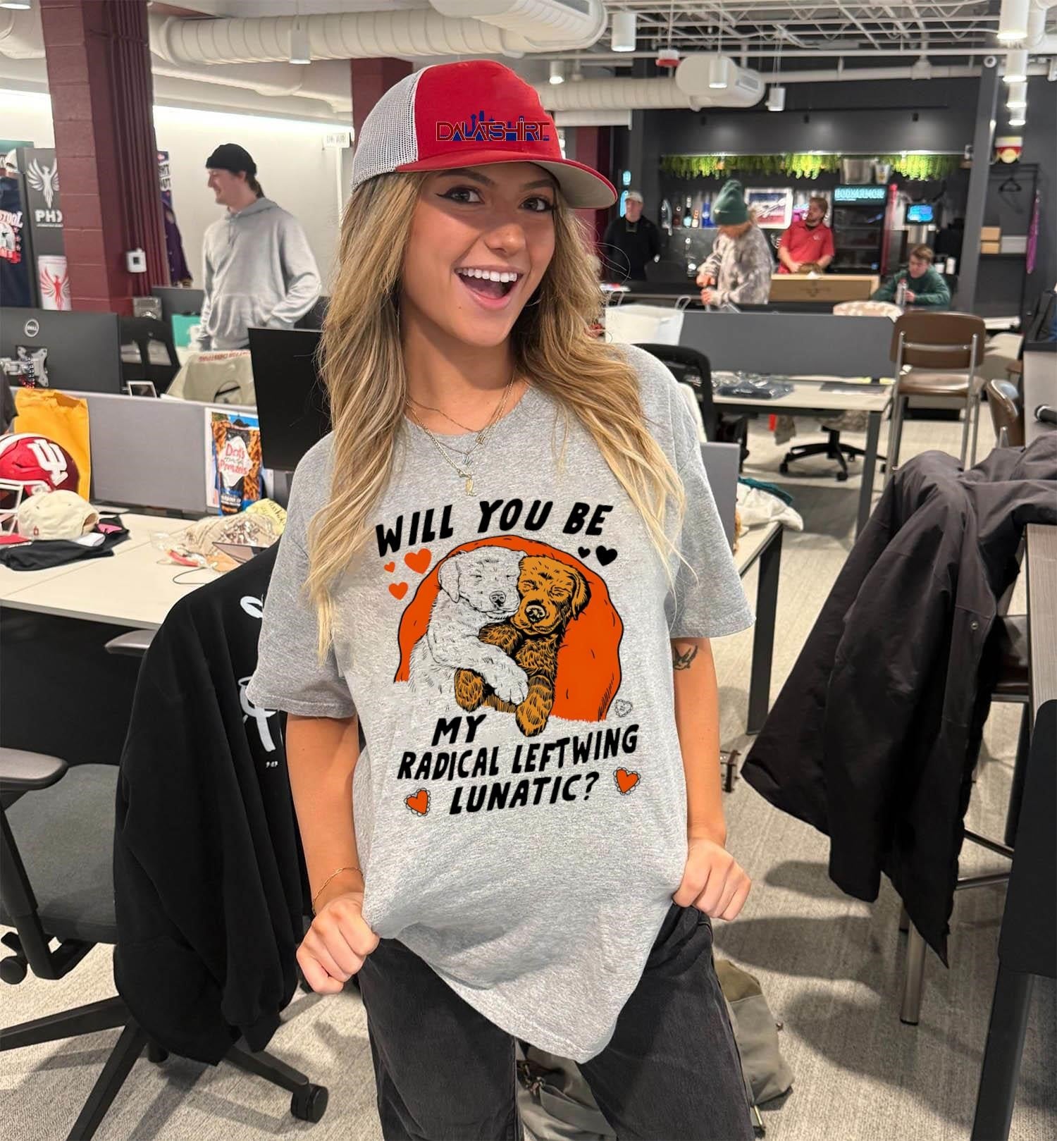 Will You Be My Radical Leftwing Lunatic Puppies shirt
