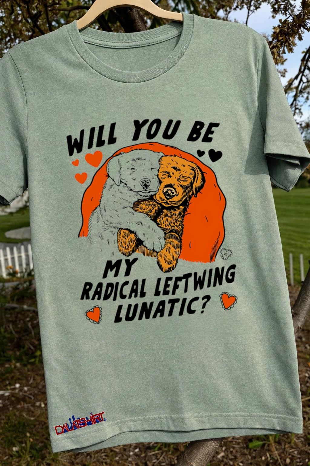 Will You Be My Radical Leftwing Lunatic Puppies shirt