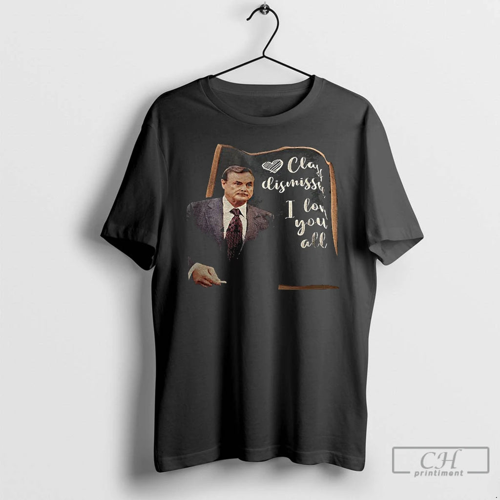 William Daniels Class Dismissed I Love You All T Shirts