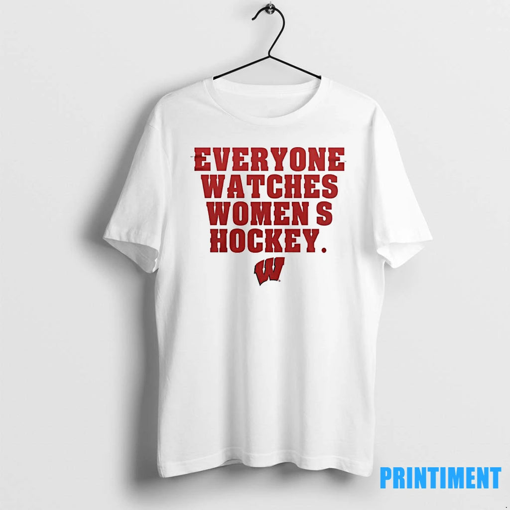 Wisconsin Badgers Everyone Watches Womens Hockey Tshirts Sweater