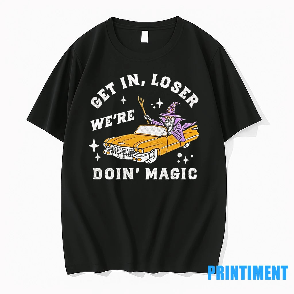 Wizard Get In Loser Were Doing Magic Tshirts Sweater