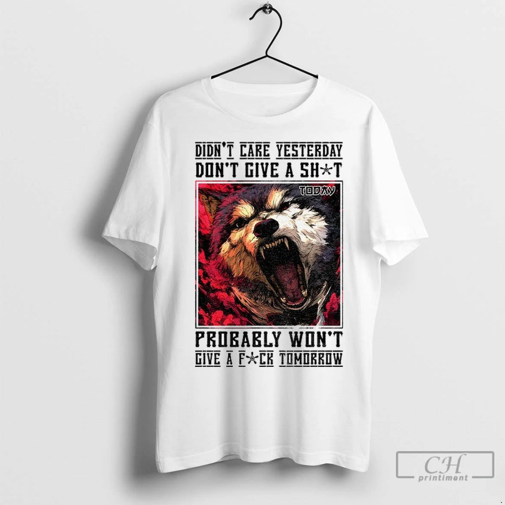 Wolf Didnt Care Yesterday Dont Give A Shit Probably Wont Give A Fuck Tomorrow