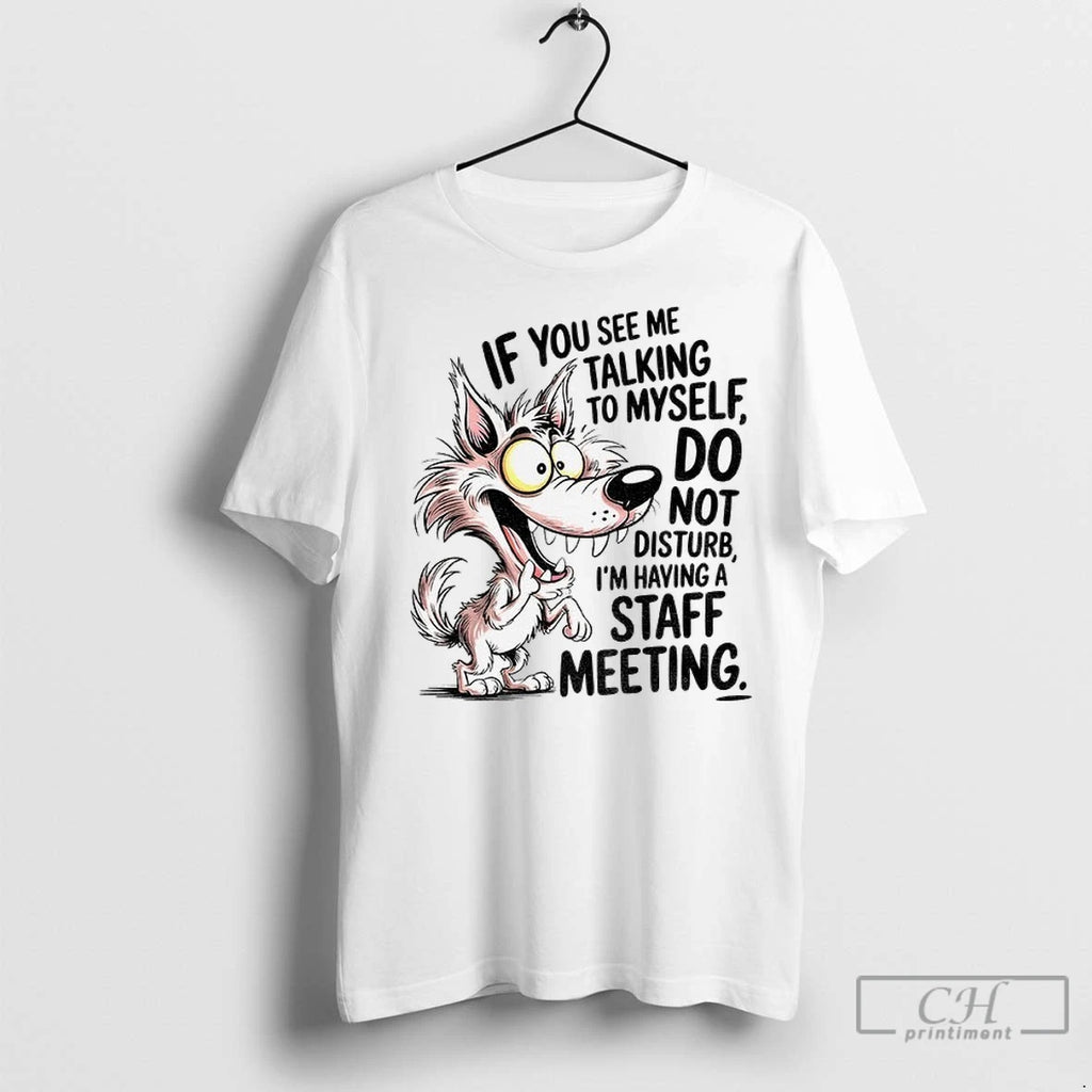 Wolf If You See Me Talking To Myself Do Not Disturb Im Having A Staff