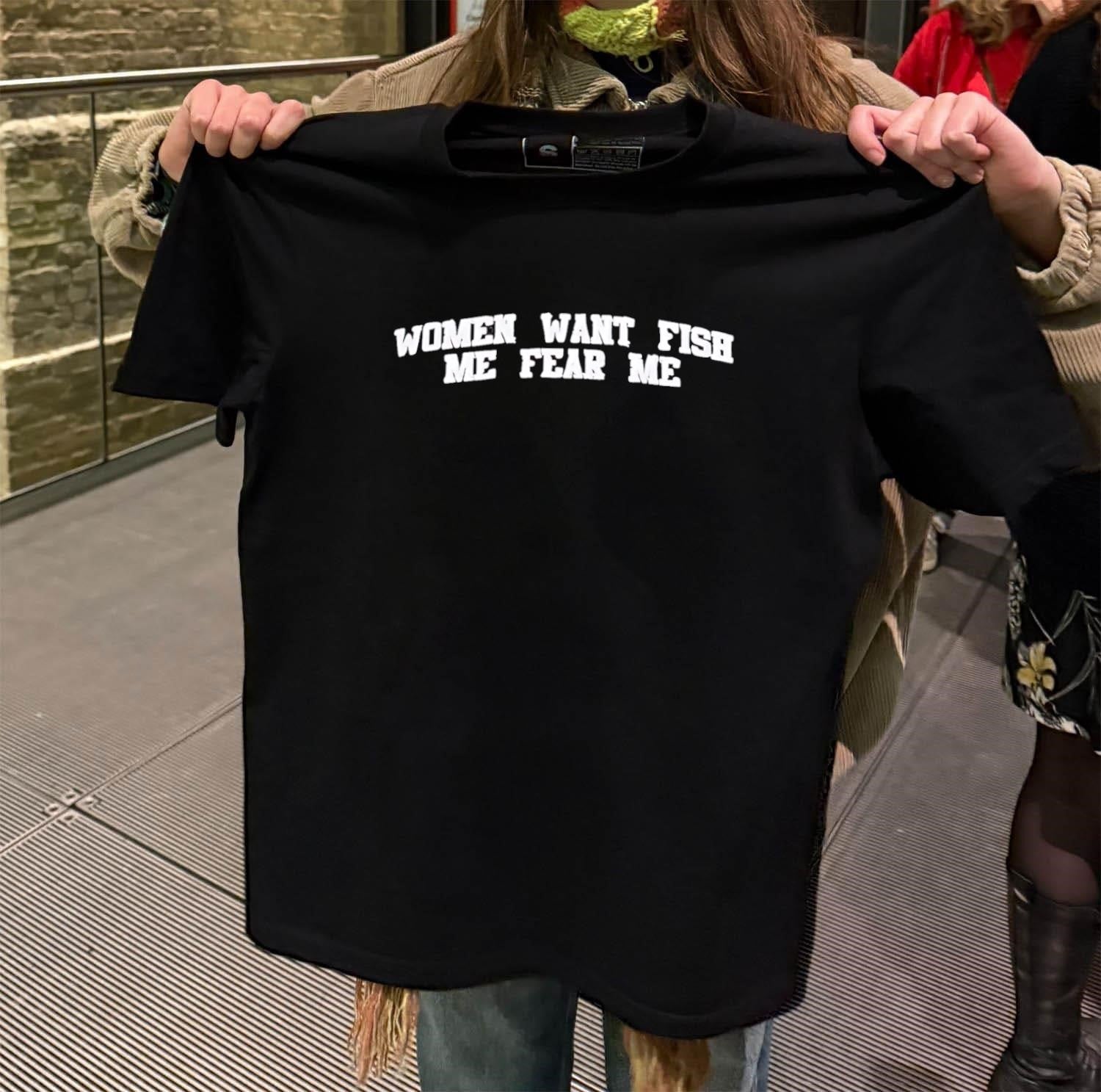 Women Want Fish Me Fear Me Slogan shirt