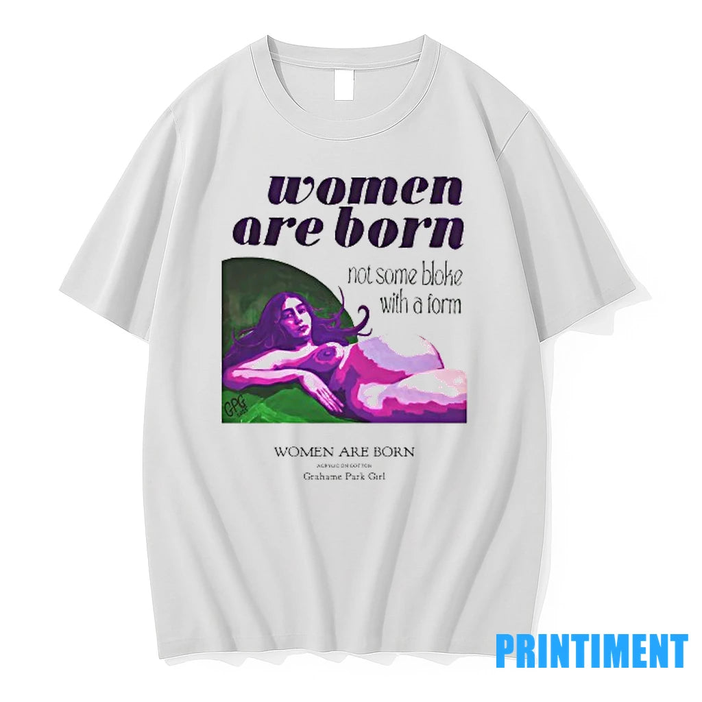 Women Are Born Not Some Bloke With A Form Grahame Park Girl Tshirts Sweater