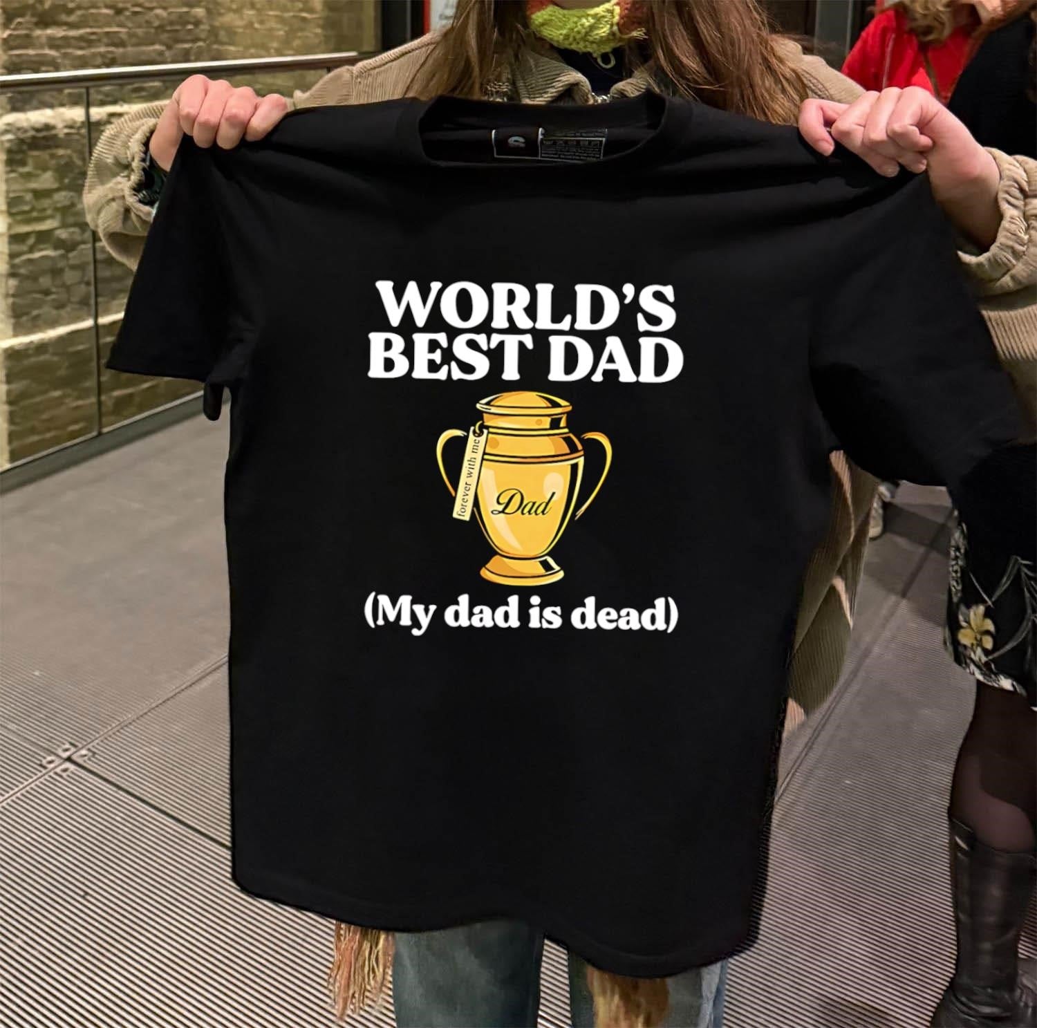World’s Best Dad Urn Forever With Me My Dad Is Dead shirt