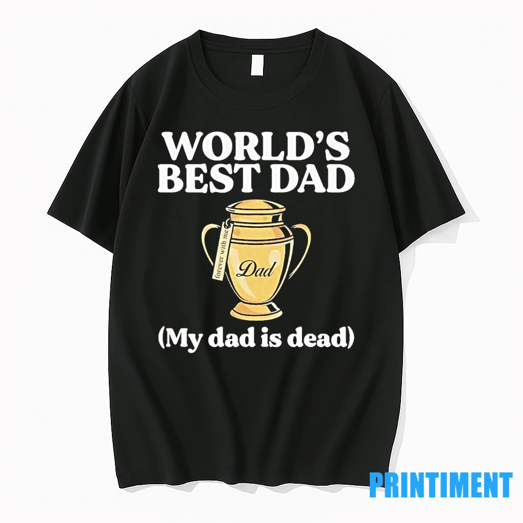 Worlds Best Dad Trophy My Dad Is Dead Tshirts Sweater