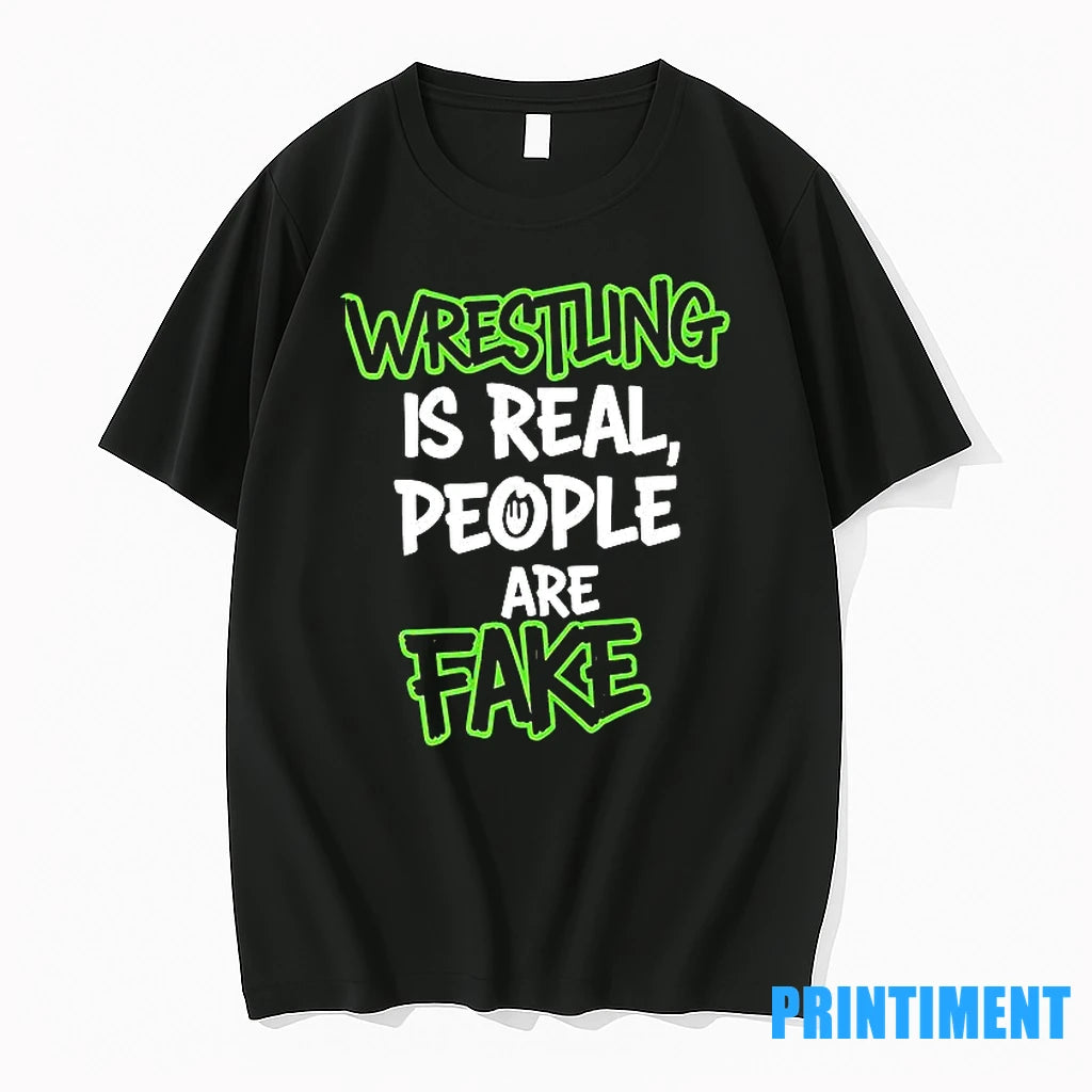 Wrestling Is Real People Are Fake Tshirts Sweater