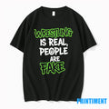 Wrestling Is Real People Are Fake Tshirts Sweater