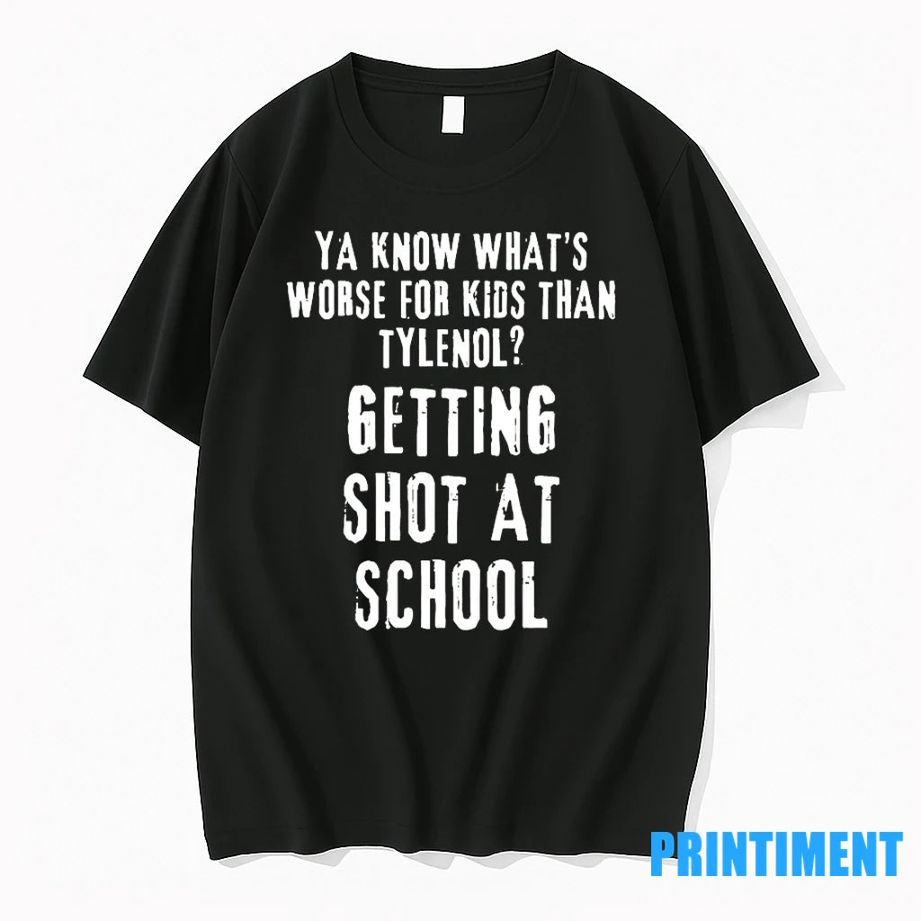 Ya Know Whats Worse For Kids Than Tylenol Getting Shot At School Tshirts Sweater