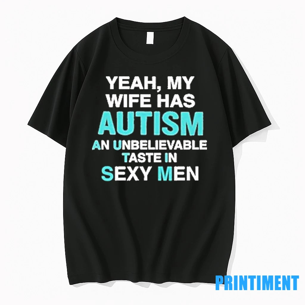 Yeah My Wife Has Autism An Unbelievable Taste In Sexy Tshirts Sweater