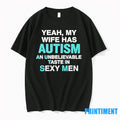 Yeah My Wife Has Autism An Unbelievable Taste In Sexy Tshirts Sweater