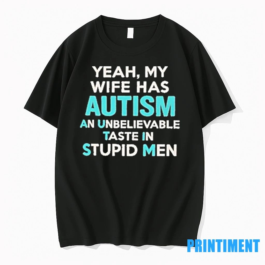 Yeah My Wife Has Autism An Unbelievable Taste In Stupid Tshirts Sweater