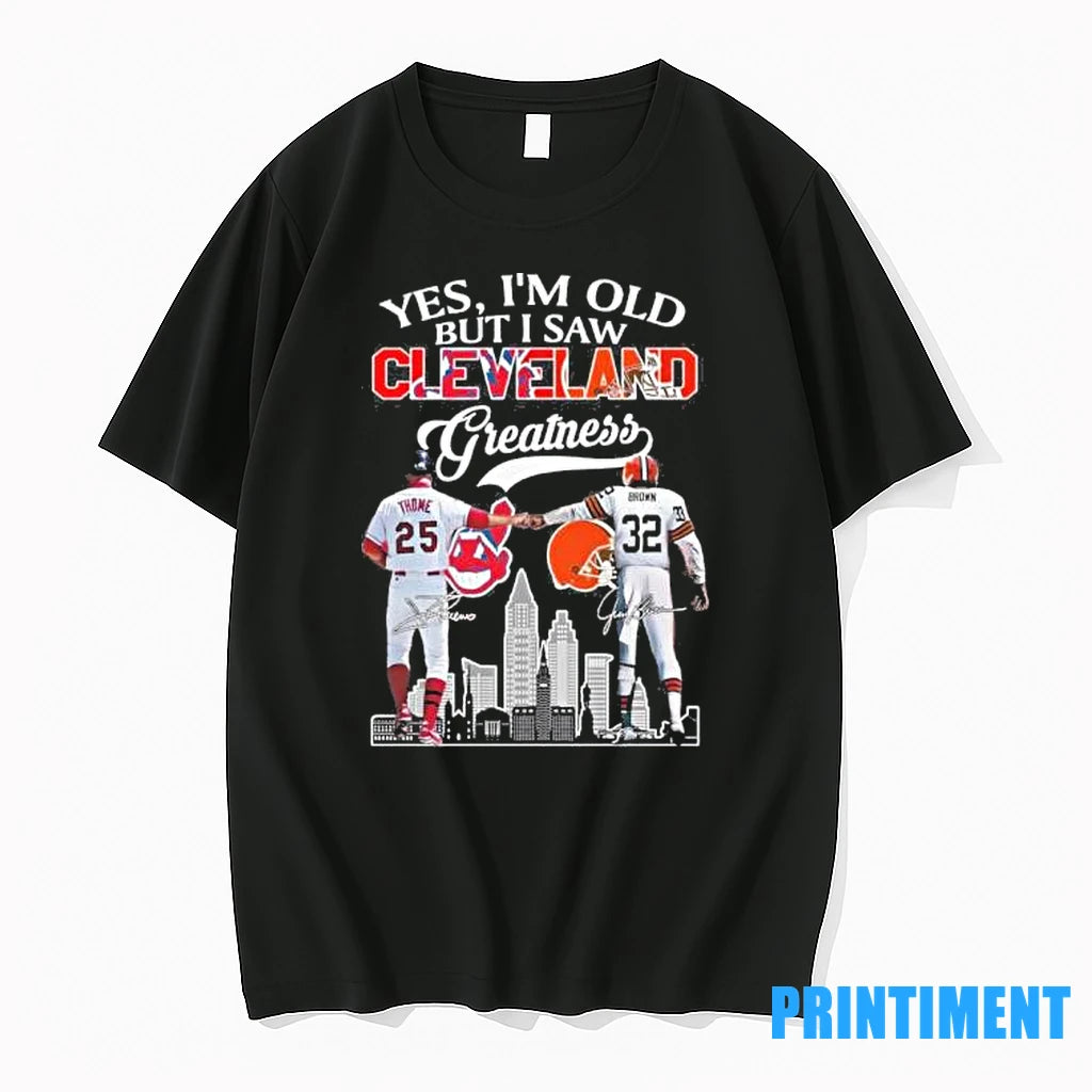 Yes Im Old But I Saw Cleveland Legends Thome And Brown Greatness Signatures Tshirts Sweater