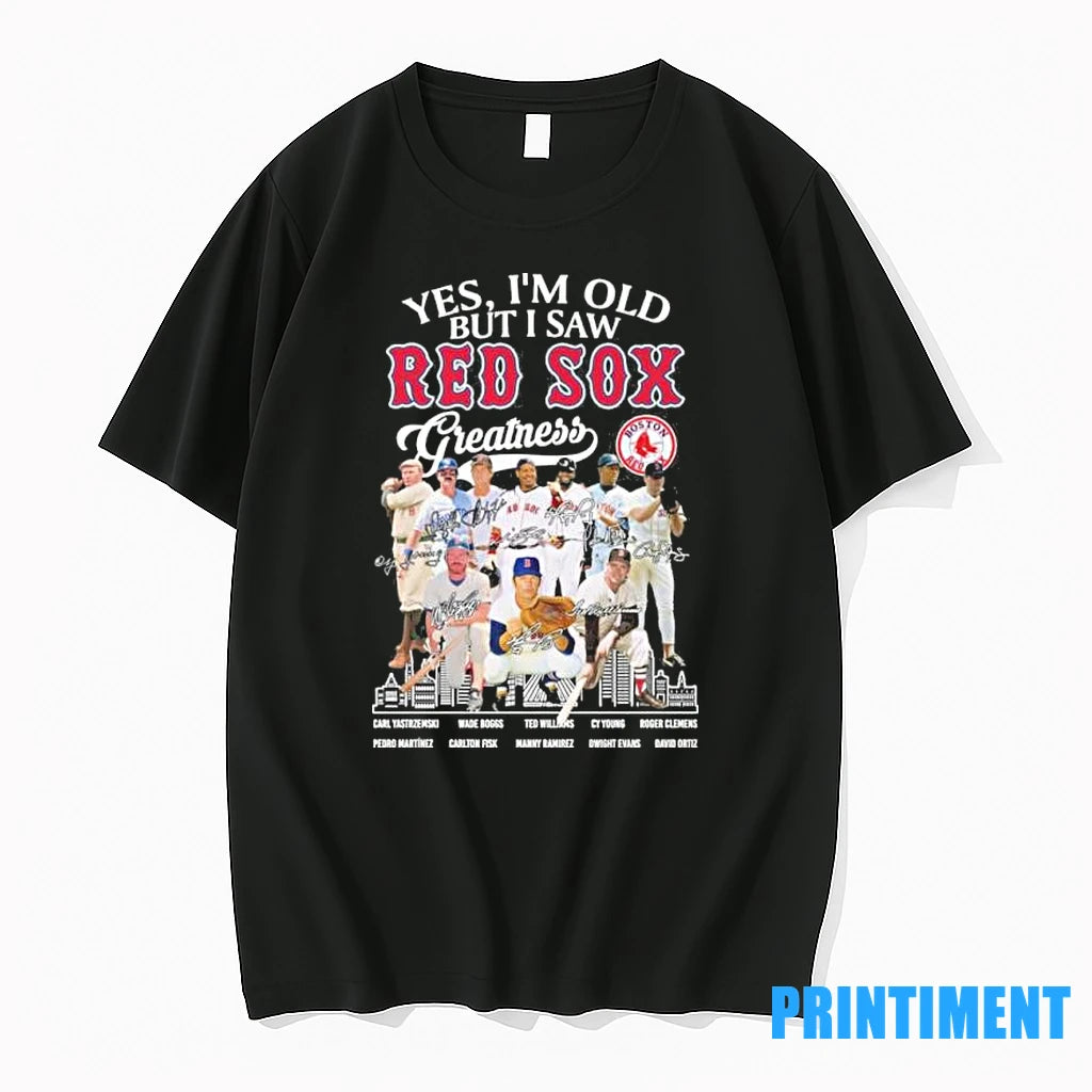 Yes Im Old But I Saw Red Sox Legends Greatness Signatures Tshirts Sweater