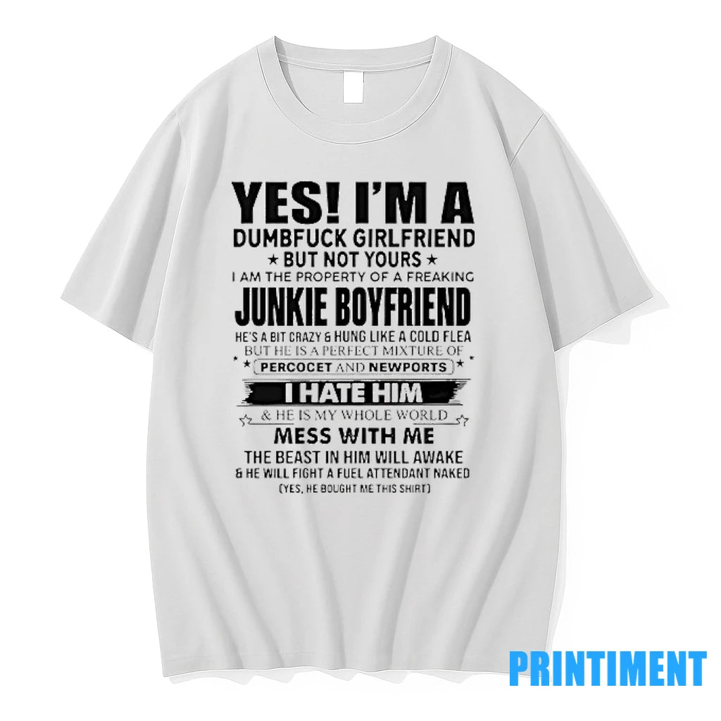 Yes Im A Dumfuck Girlfriend But Not Yours Junkie Boyfriend Tshirts Sweater