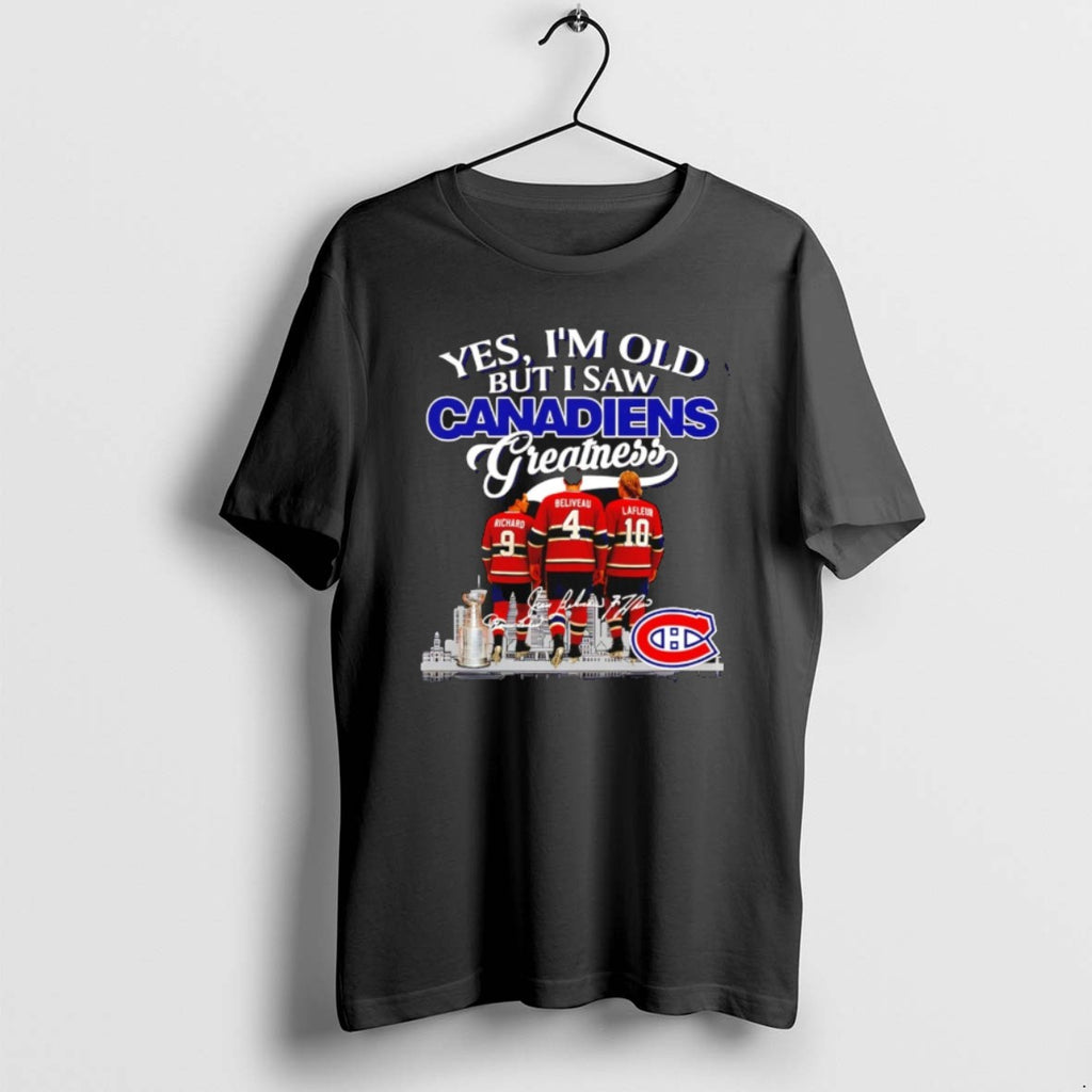 Yes Im Old But I Saw Montreal Canadiens Greatness Legends Signatures T Shirts