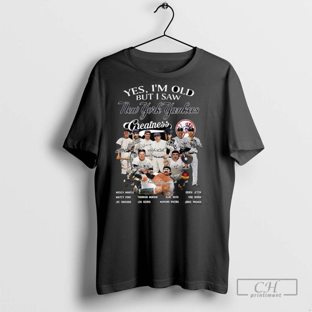 Yes Im Old But I Saw New York Yankees Greatness Legend Signature T Shirts