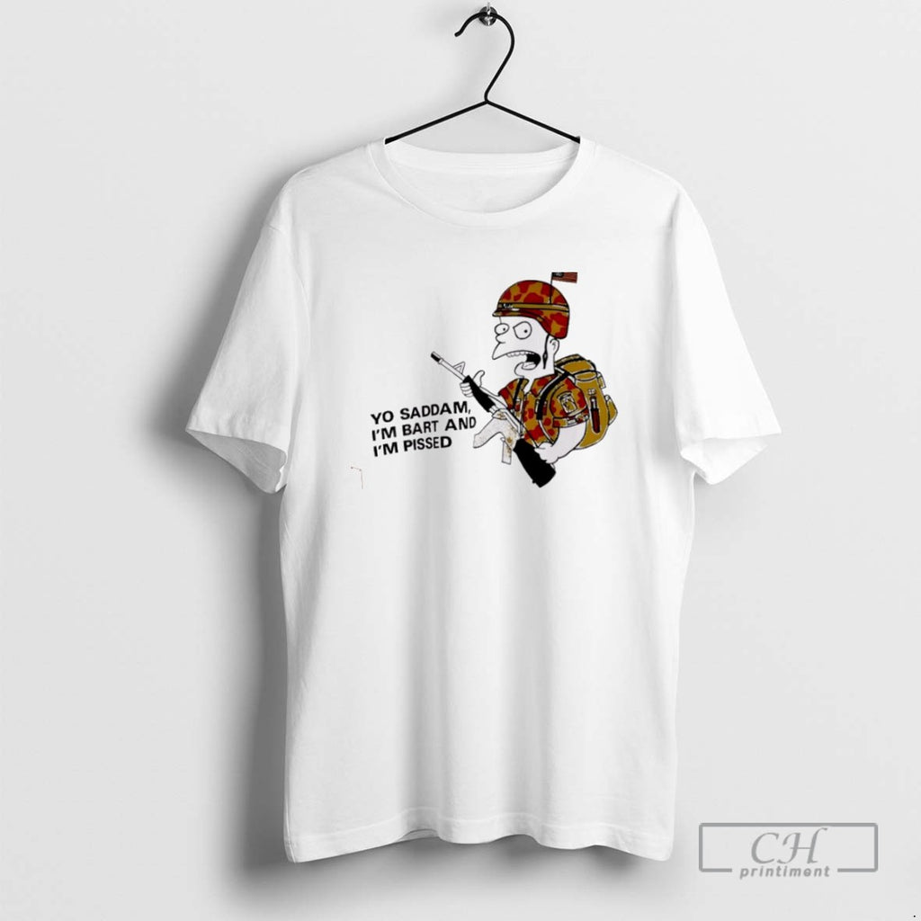 Yo Saddam Im Bart And Im Pissed T Shirts